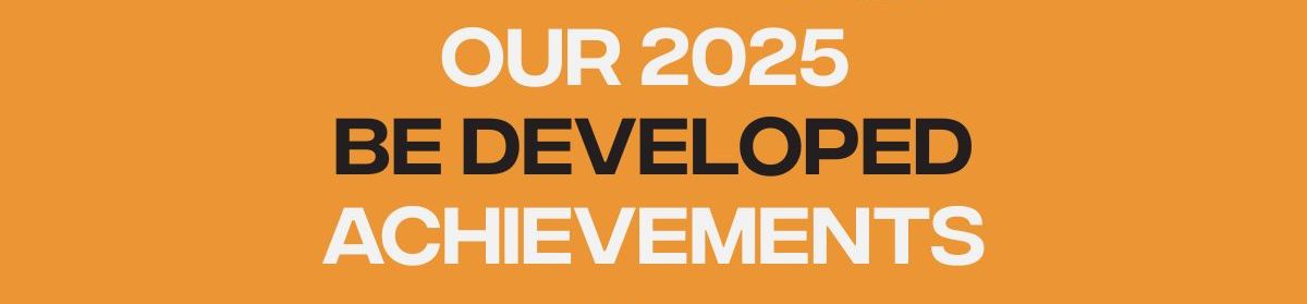 Our 2025 Be Developed Achievements 